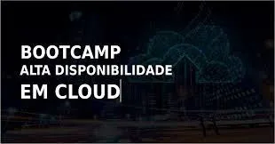 Capa: Bootcamp Alta Disponibilidade em Cloud: Baixar Agora!